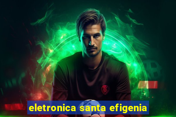 eletronica santa efigenia